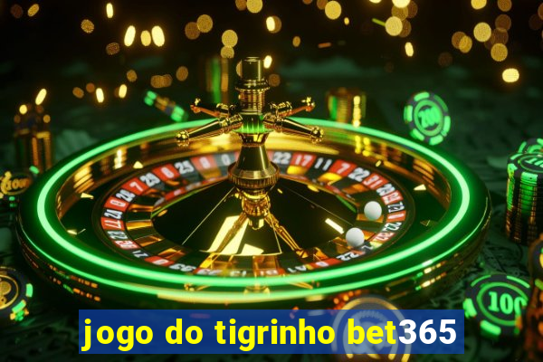 jogo do tigrinho bet365